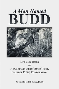 A Man Named Budd: Life and Times of Howard Malvern "Budd" Post, Founder PBS&J Corporation