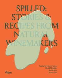 Spilled: Natural Winemakers Stories & Recipes