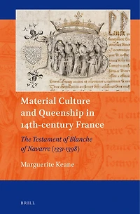 Material Culture and Queenship in 14th-century France: The Testament of Blanche of Navarre (1331-1398)