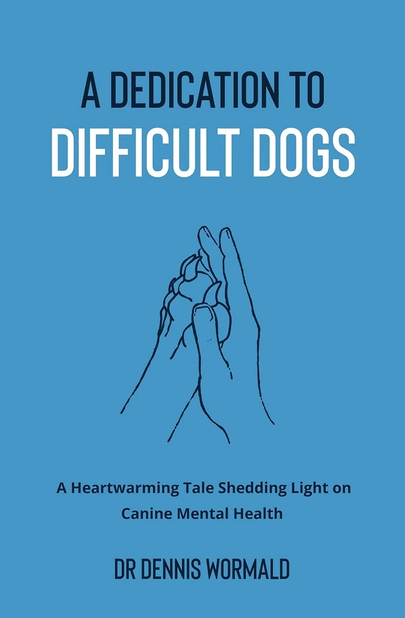 A Dedication To Difficult Dogs: A Heartwarming Tale Shedding Light on Canine Mental Health