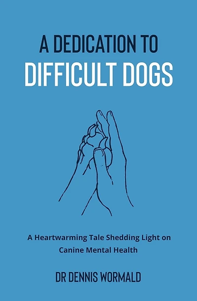 A Dedication To Difficult Dogs: A Heartwarming Tale Shedding Light on Canine Mental Health