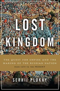 Lost Kingdom: A History Of Russian Nationalism From Ivan The Great To Vladimir Putin