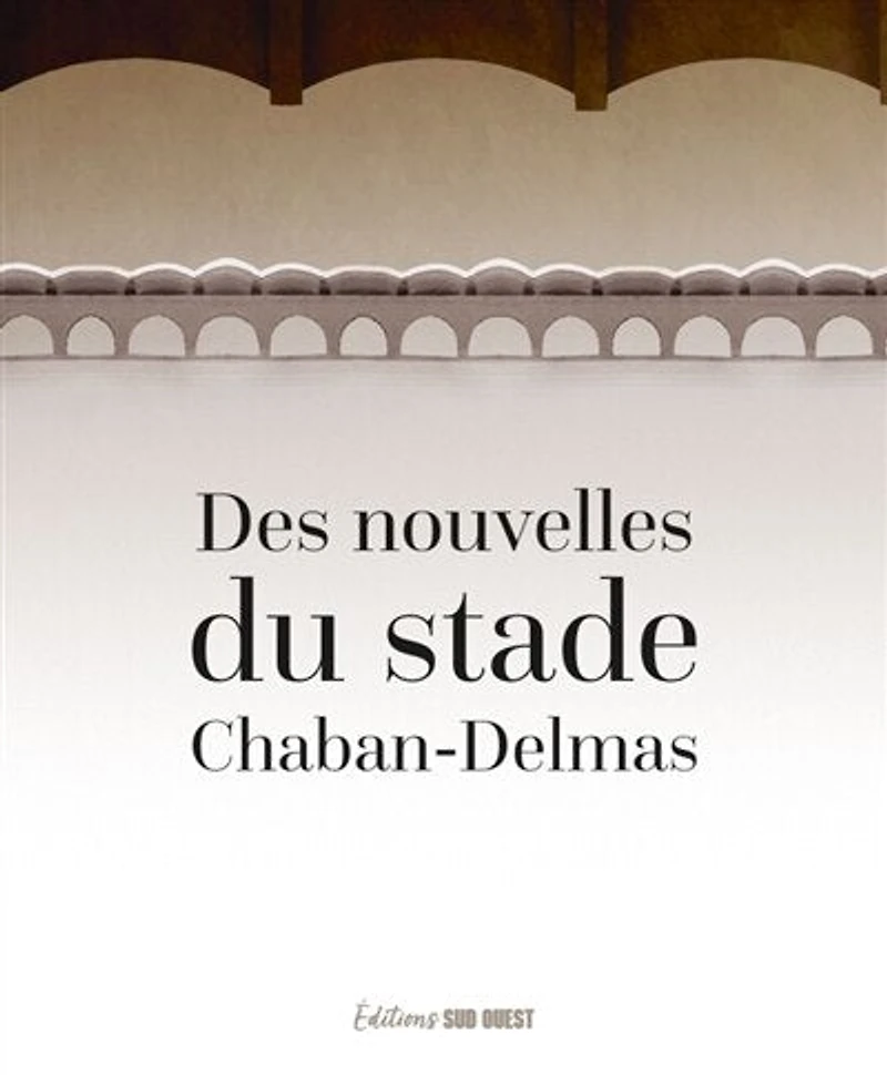 Des nouvelles du stade Chaban-Delmas: 8 nouvelles, 8 photos pour célébrer les 100 ans du stade Chaban-Delmas