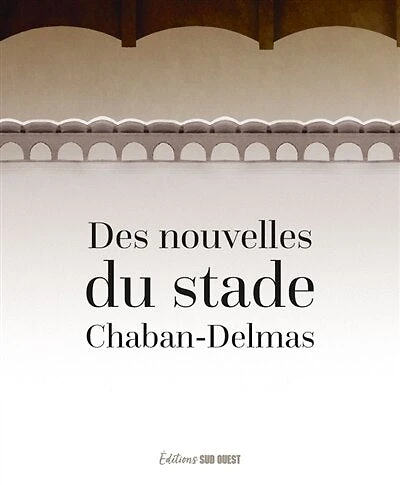 Des nouvelles du stade Chaban-Delmas: 8 nouvelles, 8 photos pour célébrer les 100 ans du stade Chaban-Delmas