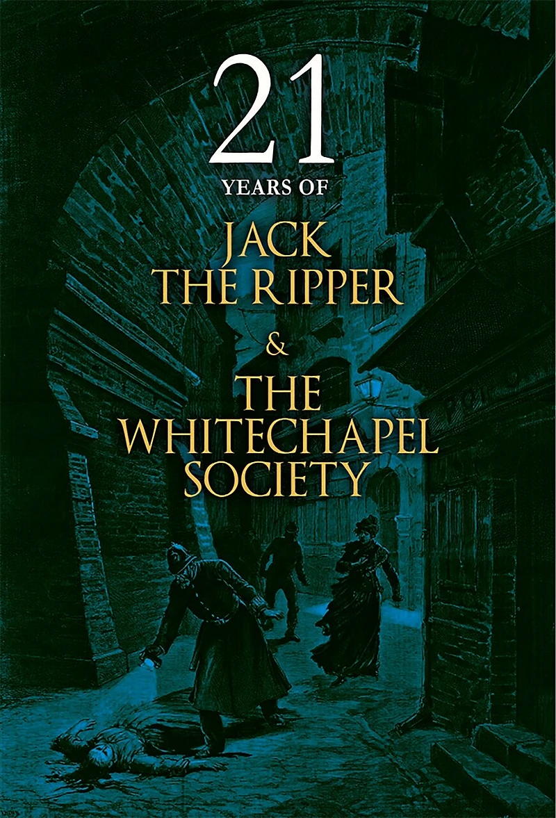 21 Years of Jack the Ripper and Whitechapel Society