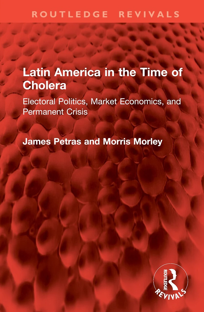 Latin America the Time of Cholera: Electoral Politics, Market Economics, and Permanent Crisis