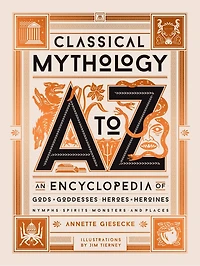 Classical Mythology A to Z: An Encyclopedia of Gods & Goddesses, Heroes Heroines, Nymphs, Spirits, Monsters