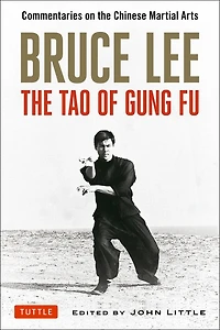 Bruce Lee the Tao of Gung Fu: Commentaries on Chinese Martial Arts