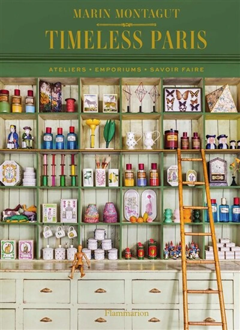 Timeless Paris: Ateliers Emporiums Savoir Faire