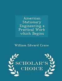 American Stationary Engineering a Practical Work which Begins - Scholar's Choice Edition