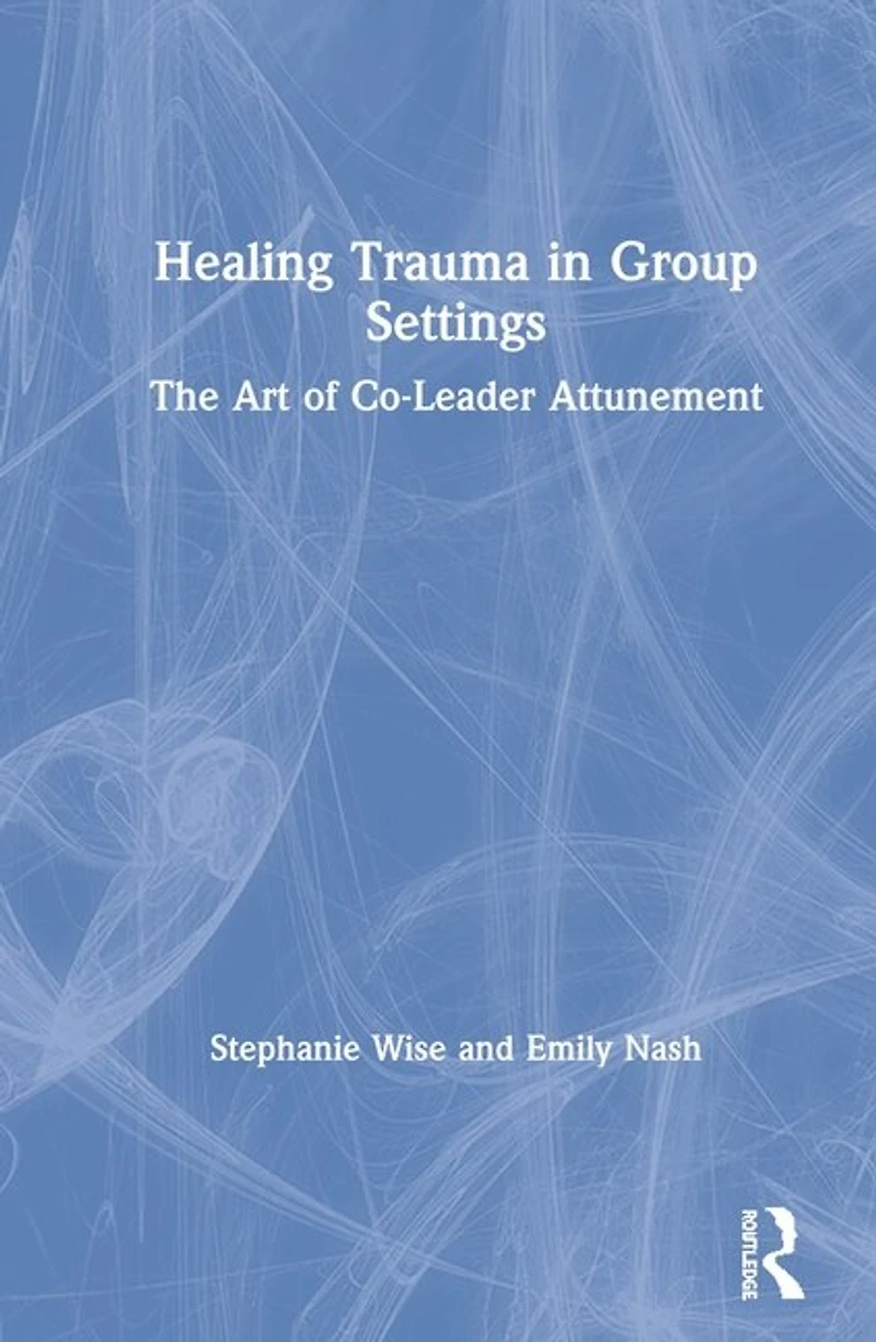 Healing Trauma Group Settings: The Art of Co-Leader Attunement