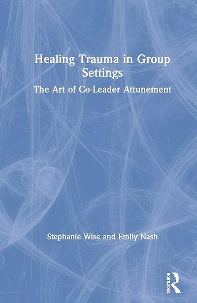 Healing Trauma Group Settings: The Art of Co-Leader Attunement