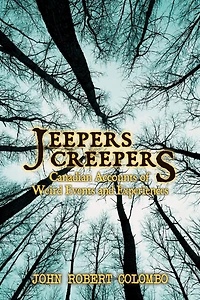 Jeepers Creepers: Canadian Accounts Of Weird Events And Experiences