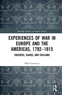 Experiences of War Europe and the Americas, 1792-1815: Soldiers, Slaves, Civilians