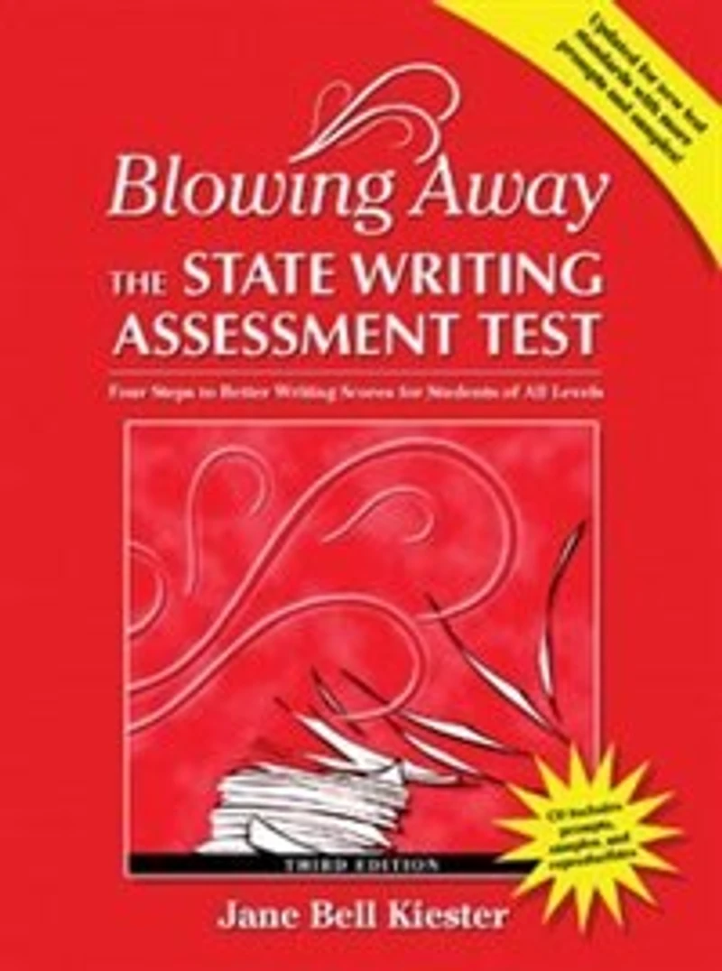 Blowing Away the State Writing Assessment Test (Third Edition): Four Steps to Better Scores for Students of All Levels
