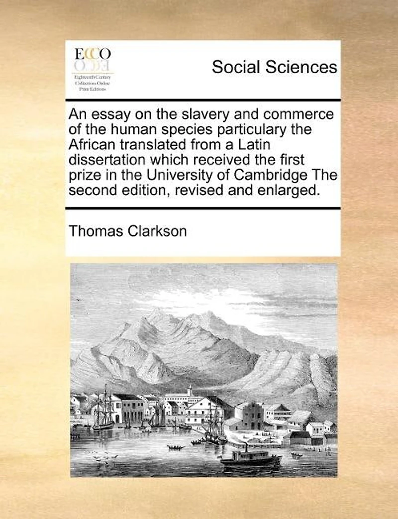An Essay On the Slavery and Commerce of Human Species: Particulary African; Translated From a Latin Dissertation, Which Was Honoured With First Pr