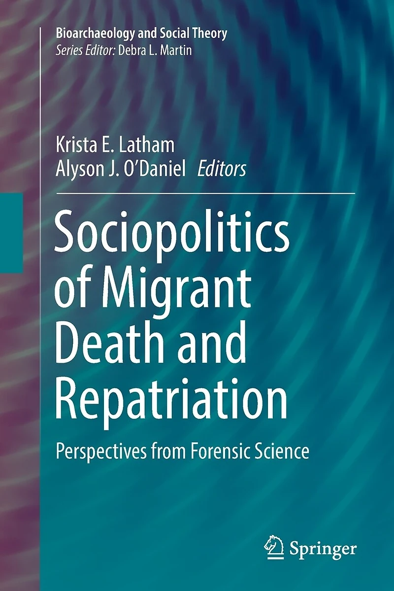 Sociopolitics of Migrant Death and Repatriation: Perspectives from Forensic Science