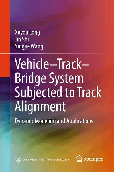 Vehicle-Track-Bridge System Subjected to Track Alignment: Dynamic Modeling and Applications