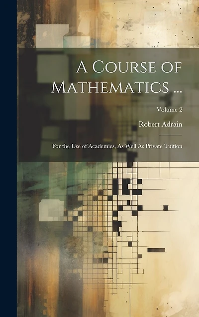 A Course of Mathematics ...: For the Use of Academies