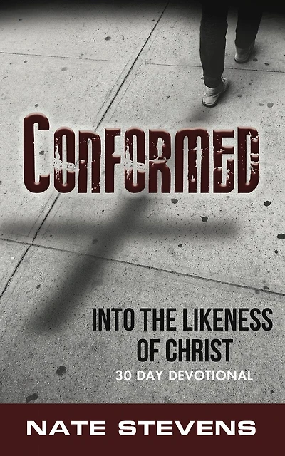 Conformed: Into the Likeness of Christ