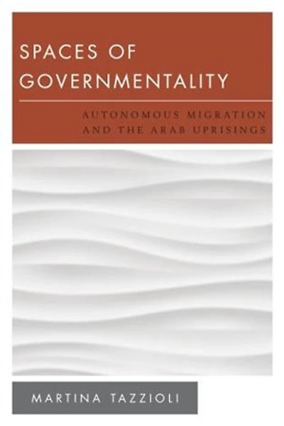 Spaces of Governmentality: Autonomous Migration and the Arab Uprisings