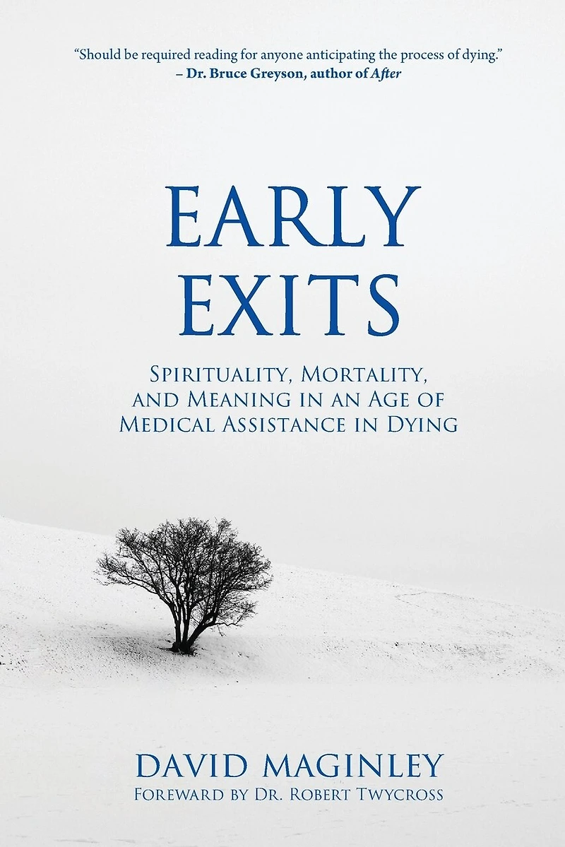 Early Exits: Spirituality, Mortality and Meaning in an Age of Medical Assistance in Dying