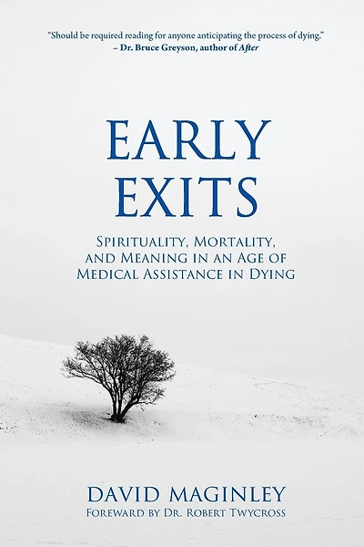 Early Exits: Spirituality, Mortality and Meaning in an Age of Medical Assistance in Dying