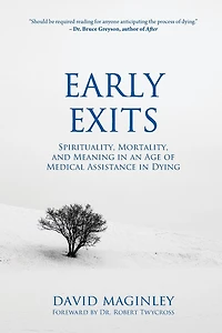 Early Exits: Spirituality, Mortality and Meaning in an Age of Medical Assistance in Dying