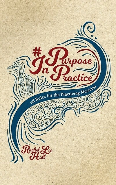 Purpose In Practice: 26 Rules for the Practicing Musician