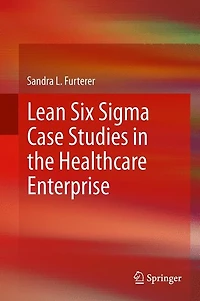 Lean Six Sigma for the Healthcare Enterprise: Methods, Tools and Applications