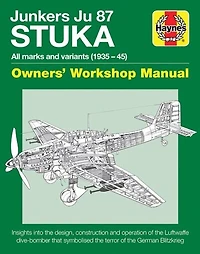 Junkers Ju 87 Stuka Owners' Workshop Manual: All Marks And Variants (1935 - 45)