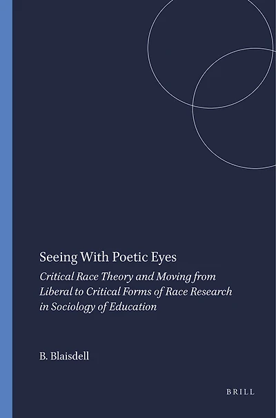 Seeing With Poetic Eyes: Critical Race Theory and Moving from Liberal to Forms of Research Sociology Education
