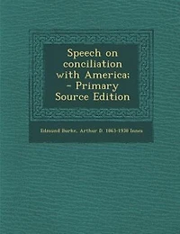 Speech on conciliation with America;  - Primary Source Edition