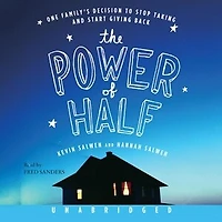 The Power of Half: One Family's Decision to Stop Taking and Start Giving Back