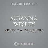 Susanna Wesley: The Mother Of John & Charles Wesley