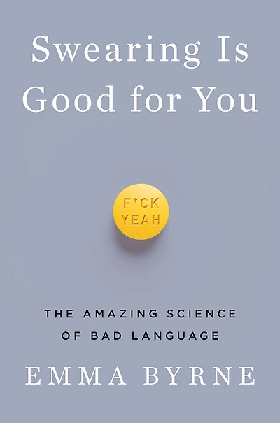 Swearing Is Good for You: The Amazing Science of Bad Language