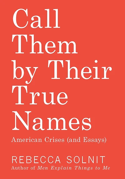 Call Them By Their True Names: American Crises (and Essays)