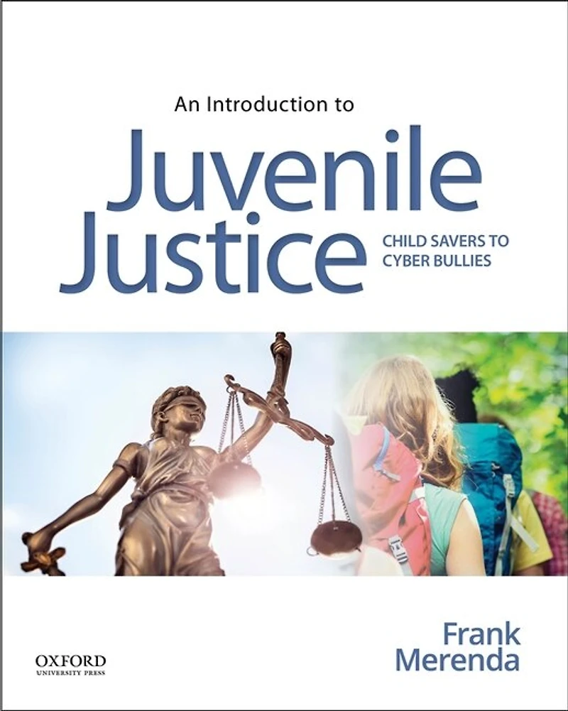 An Introduction to Juvenile Justice: Child Savers to Cyber Bullies