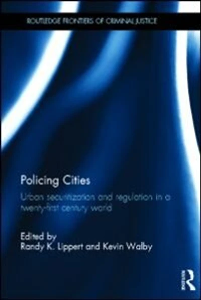 Policing Cities: Urban Securitization And Regulation A 21st Century World