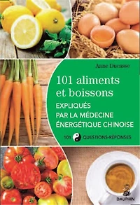 101 aliments et boissons expliqués par la médecine énergétique chinoise et les cinq éléments : 101 questions-réponses: 101 questions-réponses