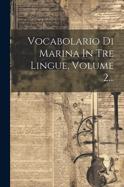 Vocabolario Di Marina In Tre Lingue, Volume 2...