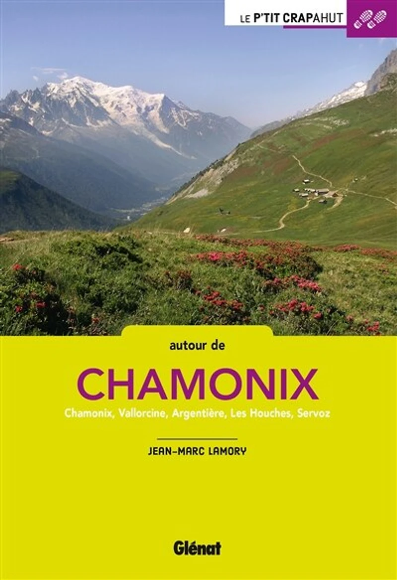 Autour de Chamonix: Chamonix, Vallorcine, Argentière, Les Houches, Servoz