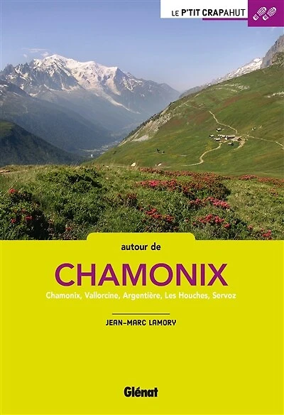 Autour de Chamonix: Chamonix, Vallorcine, Argentière, Les Houches, Servoz
