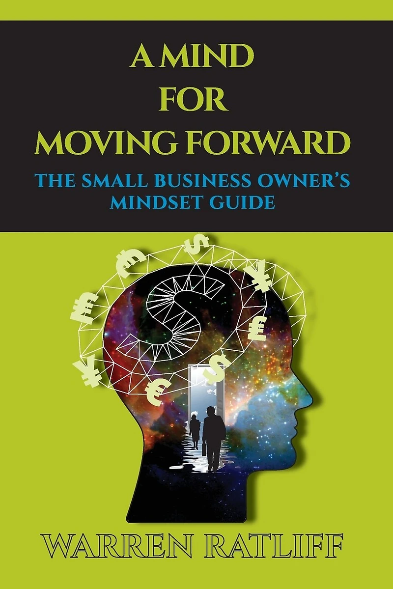 A Mind For Moving Forward: The Small Business Owner's Mindset Guide
