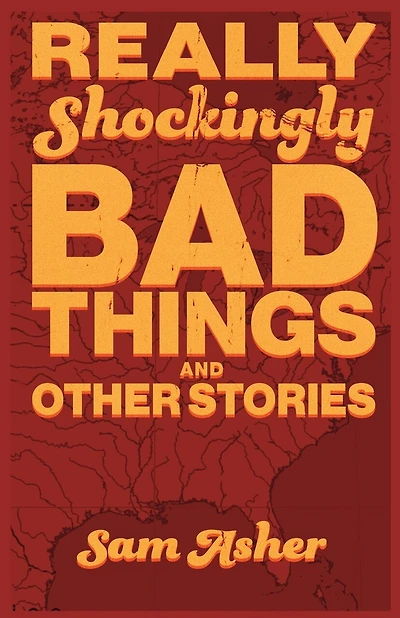 Really Shockingly Bad Things and Other Stories