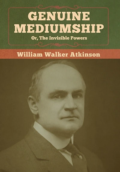 Genuine Mediumship; Or, The Invisible Powers