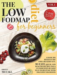 The Low Fodmap Diet For Beginners: A Step By Step Plan To Build Your Custom Diet For A Fast Ibs Relief, With Healthy And Delicious Rec