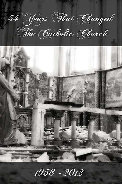 54 Years That Changed the Catholic Church: 1958-2012