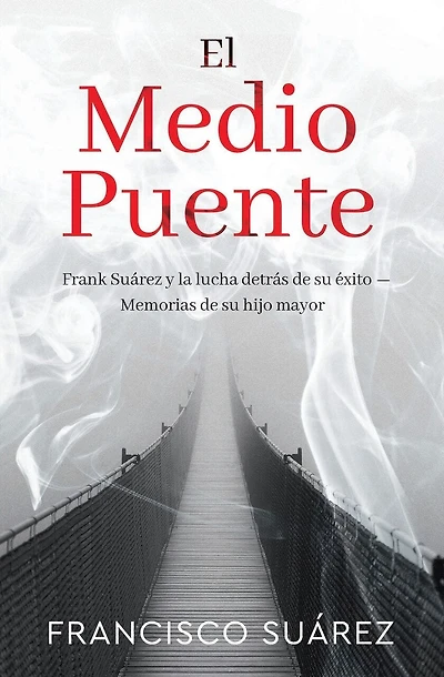El Medio Puente: Frank Suarez y la Lucha Detras de Su exito - Memorias de Su Hijo Mayor