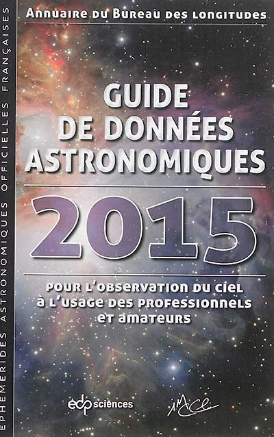 Guide de données astronomiques 2015: pour l'observation du ciel, à l'usage des professionnels et amateurs
